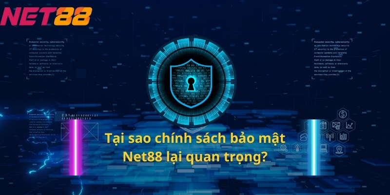 Tại sao chính sách bảo mật Net88 lại quan trọng?