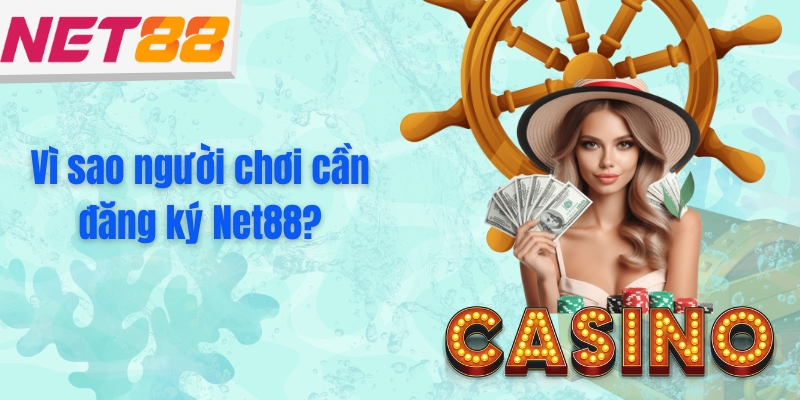 Vì sao người chơi cần đăng ký Net88?