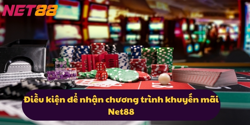 Điều kiện để nhận chương trình khuyến mãi Net88