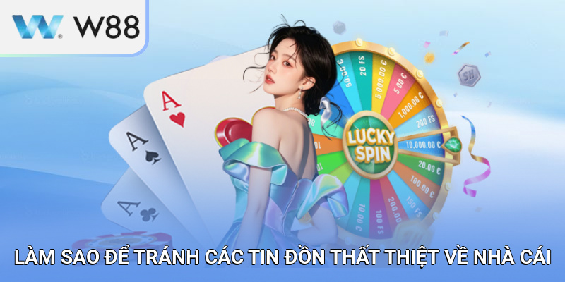 Làm sao để tránh các tin đồn thất thiệt về nhà cái?